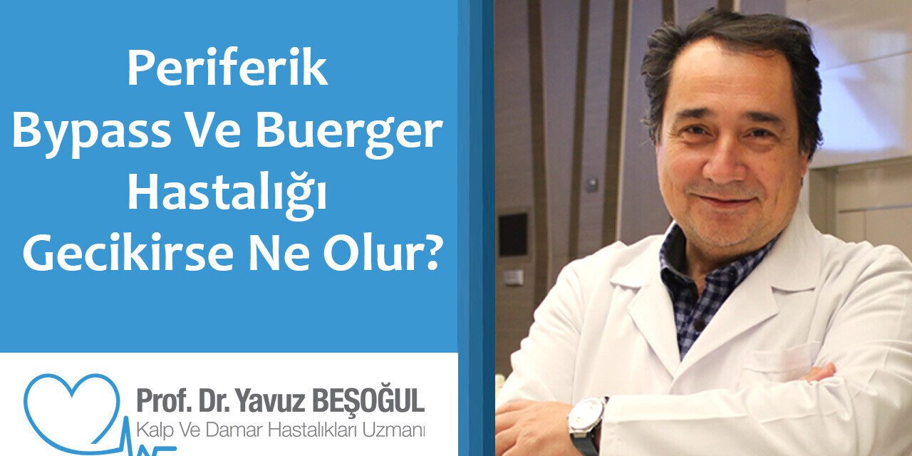 Periferik Bypass Ve Buerger Hastalığı Gecikirse Ne Olur?